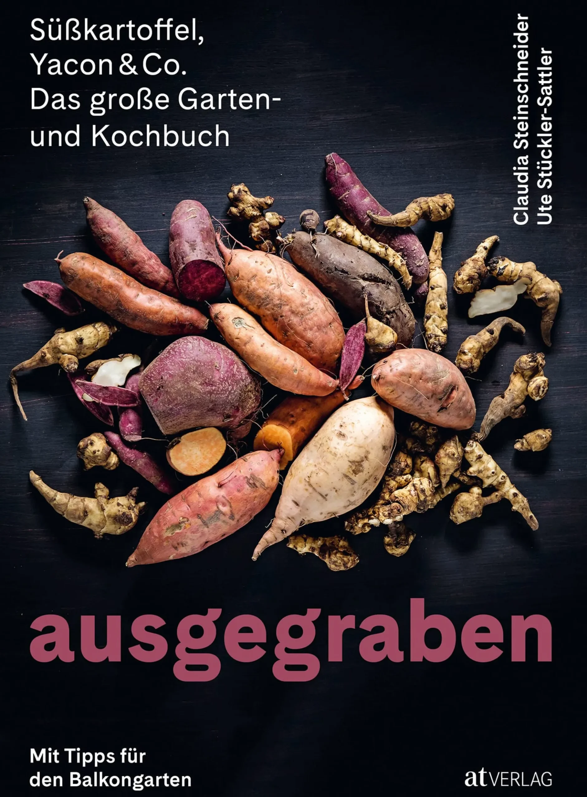 Ausgegraben - Süßkartoffel, Yacon & Co.